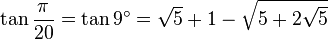 \tan\frac{\pi}{20}=\tan 9^\circ=\sqrt5+1-\sqrt{5+2\sqrt5}\,