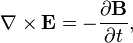 \nabla \times \mathbf{E} =  - \frac{\partial \mathbf{B}} {\partial t}, 