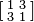 \left [
\begin{smallmatrix}
 1 &  3 \\
 3 &  1  \\ 
\end{smallmatrix}\right ]