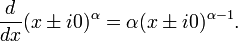 \frac{d}{dx} (x\pm i0)^\alpha =  \alpha(x\pm i0)^{\alpha-1}.