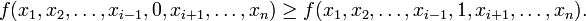 f(x_1,x_2,\ldots,x_{i-1},0,x_{i+1},\ldots,x_n) \ge f(x_1,x_2,\ldots,x_{i-1},1,x_{i+1},\ldots,x_n).\,