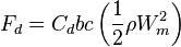 F_d = C_dbc \left(\frac {1} {2}\rho W_m^2\right)