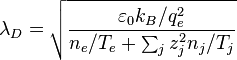  \lambda_D = \sqrt{\frac{\varepsilon_0 k_B/q_e^2}{n_e/T_e+\sum_j z_j^2n_j/T_j}}