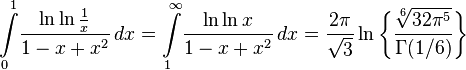 \int\limits_0^{1}\! \frac{\ln\ln\frac{1}{x}}{1-x+x^2}\,dx = 
\int\limits_1^{\infty}\! \frac{\ln\ln{x}}{1-x+x^2}\,dx = 
\frac{2\pi}{\sqrt{3}}\ln \biggl\{ \frac{\sqrt[6]{32\pi^5
}}{\Gamma{(1/6)}} \biggr\}
