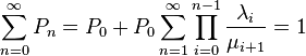 
\sum_{n=0}^{\infty}P_n=P_0+P_0\sum_{n=1}^{\infty}\prod_{i=0}^
{n-1}\frac{\lambda_i}{\mu_{i+1}}=1
