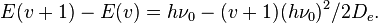 E(v+1) - E(v) = h\nu_0 - (v+1) (h\nu_0)^2/2D_e.\,