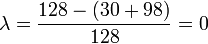 \lambda = \frac{128 - (30 + 98)}{128} = 0