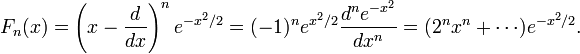 \displaystyle{F_n(x)= \left(x-{d\over dx}\right)^n e^{-x^2/2} = (-1)^ne^{x^2/2} {d^ne^{-x^2}\over dx^n} =(2^nx^n + \cdots )e^{-x^2/2}.}