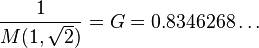 \frac{1}{M(1, \sqrt{2})} = G = 0.8346268\dots
