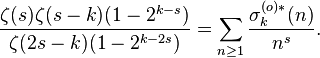 \frac{\zeta(s)\zeta(s-k)(1-2^{k-s})}{\zeta(2s-k)(1-2^{k-2s})} = \sum_{n\ge 1}\frac{\sigma_k^{(o)*}(n)}{n^s}.