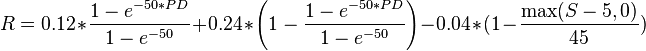 R = 0.12 * \frac{1 - e^{-50 * PD}}{1 - e^{-50}} + 0.24 *\left(1- \frac{1 - e^{-50 * PD}}{1 - e^{-50}}\right)  - 0.04 * (1-\frac{\max(S-5,0)}{45})
