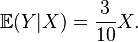  \mathbb{E} (Y|X) = \frac3{10} X. 