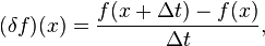 {(\delta f)(x) = {{ f(x+\Delta t) - f(x) }  \over {\Delta t} }}, 