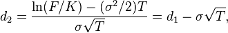  d_2 = \frac{\ln(F/K) - (\sigma^2/2)T}{\sigma\sqrt{T}} = d_1 - \sigma\sqrt{T}, 