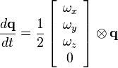  \frac{d\mathbf{q}}{dt} = \frac{1}{2}\left[ {\begin{array}{c}
   \omega_x\\
   \omega_y\\
   \omega_z\\
   0
\end{array}} \right] \otimes \mathbf{q}
