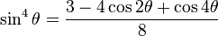 \sin^4\theta = \frac{3 - 4 \cos 2\theta + \cos 4\theta}{8}\!