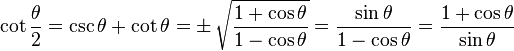  \cot \frac{\theta}{2} = \csc \theta + \cot \theta = \pm\, \sqrt{1 + \cos \theta \over 1 - \cos \theta} = \frac{\sin \theta}{1 - \cos \theta} = \frac{1 + \cos \theta}{\sin \theta} 