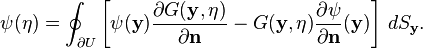 \psi(\mathbf{\eta})= \oint_{\partial U} \left[\psi(\mathbf{y}) \frac{\partial G(\mathbf{y},\mathbf{\eta})}{\partial \mathbf{n}} - G(\mathbf{y},\mathbf{\eta}) \frac{\partial \psi}{\partial \mathbf{n}} (\mathbf{y}) \right]\, dS_\mathbf{y}.