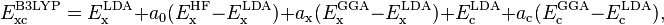 E_{\rm xc}^{\rm B3LYP} = E_{\rm x}^{\rm LDA} + a_0 (E_{\rm x}^{\rm HF} - E_{\rm x}^{\rm LDA}) + a_{\rm x} (E_{\rm x}^{\rm GGA} - E_{\rm x}^{\rm LDA}) + E_{\rm c}^{\rm LDA} + a_{\rm c} (E_{\rm c}^{\rm GGA} - E_{\rm c}^{\rm LDA}),