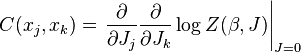 C(x_j,x_k) = \left.
\frac{\partial}{\partial J_j}
\frac{\partial}{\partial J_k}
\log Z(\beta,J)\right|_{J=0}
