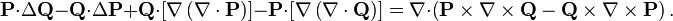 \mathbf{P}\cdot\Delta \mathbf{Q}-\mathbf{Q}\cdot\Delta \mathbf{P}+\mathbf{Q}\cdot\left[\nabla\left(\nabla\cdot\mathbf{P}\right)\right]-\mathbf{P}\cdot\left[\nabla\left(\nabla\cdot\mathbf{Q}\right)\right]=\nabla\cdot\left(\mathbf{P}\times\nabla\times\mathbf{Q}-\mathbf{Q}\times\nabla\times\mathbf{P}\right).