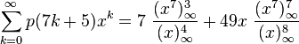 
  \sum_{k=0}^{\infty} p(7k+5)x^k =
   7~ \frac{ (x^7)^3_{\infty} } {(x)^4_{\infty}}
   +49x ~ \frac{ (x^7)^7_{\infty} } {(x)^8_{\infty}}
