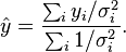  \hat{y} = \frac{\sum_i y_i / \sigma_i^2}{\sum_i 1/\sigma_i^2} .