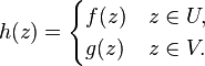 h(z) = \begin{cases} f(z) & z\in U, \\ g(z) & z\in V. \end{cases}