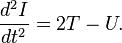 \frac{d^2I}{dt^2} = 2T - U.