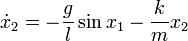  \dot{x}_2 = -\frac{g}{l} \sin x_1 - \frac{k}{m} x_2 