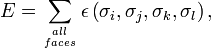 E=\sum_{all\atop faces}\epsilon\left(\sigma_{i},\sigma_{j},\sigma_{k},\sigma_{l}\right),