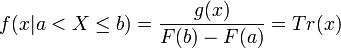 f(x|a < X \leq b) = \frac{g(x)}{F(b)-F(a)} = Tr(x)