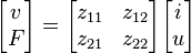  \begin{bmatrix} v \\ F \end{bmatrix} = \begin{bmatrix} z_{11} & z_{12} \\ z_{21} & z_{22} \end{bmatrix} \begin{bmatrix} i \\ u \end{bmatrix} 