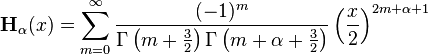  \mathbf{H}_\alpha(x) = \sum_{m=0}^\infty \frac{(-1)^m}{\Gamma \left (m+\frac{3}{2} \right ) \Gamma \left (m+\alpha+\frac{3}{2} \right )} \left({\frac{x}{2}}\right)^{2m+\alpha+1} 