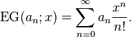 \operatorname{EG}(a_n;x)=\sum _{n=0}^{\infty} a_n \frac{x^n}{n!}.