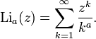 \operatorname{Li}_a(z) =\sum_{k=1}^{\infty}\frac{z^k}{k^a}.