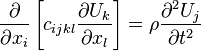 
\frac{\partial}{\partial x_i}
\left[c_{ijkl}\frac{\partial U_k}{\partial x_l}\right]=\rho\frac{\partial^2 U_j}{\partial t^2}
