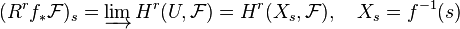 (R^r f_* \mathcal{F})_s = \varinjlim H^r(U, \mathcal{F}) = H^r(X_s, \mathcal{F}), \quad X_s = f^{-1}(s)