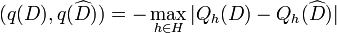 (q(D),q(\widehat{D}))=-\max_{h\in H}|Q_{h}(D)-Q_{h}(\widehat{D})|\,\!