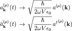 
\begin{align}
a^{(\mu)}_\mathbf{k}(t)\, &\rightarrow\, \sqrt{\frac{\hbar}{2 \omega V\epsilon_0}}\, a^{(\mu)}(\mathbf{k}) \\
\bar{a}^{(\mu)}_\mathbf{k}(t)\, &\rightarrow\, \sqrt{\frac{\hbar}{2 \omega V\epsilon_0}}\, {a^\dagger}^{(\mu)}(\mathbf{k}) \\
\end{align}
