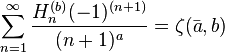 \sum_{n=1}^\infty \frac{H_n^{(b)}(-1)^{(n+1)}}{(n+1)^a}=\zeta(\bar{a},b) 