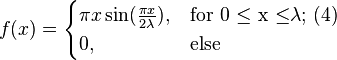 f(x) =
\begin{cases}
\pi x \sin(\frac{\pi x}{2 \lambda}), & \text{for 0 ≤ x ≤} \lambda \text{;  (4)} \\
0, & \text{else}
\end{cases}