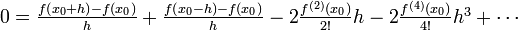 \begin{array} {l}
0=
\frac{f\left(x_0 + h\right) - f(x_0)}{h}
+\frac{f\left(x_0 - h\right) - f(x_0)}{h}
- 2\frac{f^{(2)}(x_0)}{2!}h - 2\frac{f^{(4)}(x_0)}{4!}h^3 + \cdots
\end{array}