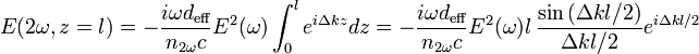 E(2\omega,z=l)=-\frac{i\omega d_{\text{eff}}}{n_{2\omega}c}E^2(\omega)\int_0^l{e^{i\Delta k z}dz}=-\frac{i\omega d_{\text{eff}}}{n_{2\omega}c}E^2(\omega)l\, \frac{\sin{(\Delta k l/2)}}{\Delta k l/2}e^{i\Delta k l/2}