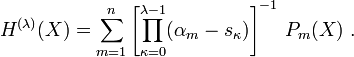 
H^{(\lambda)}(X)
  =\sum_{m=1}^n
    \left[
      \prod_{\kappa=0}^{\lambda-1}(\alpha_m-s_\kappa)
    \right]^{-1}\,P_m(X)\ .
