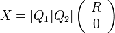 
	X = [Q_1 | Q_2] \left( 
	\begin{array}{cc}
	R \\
	0
	\end{array}	
	\right)
