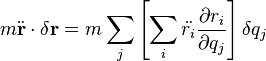 m \ddot{\bold{r}} \cdot \delta \bold{r} =  m \sum_j \left[ \sum_i \ddot{r_i} {\partial r_i \over \partial q_j} \right] \delta q_j 