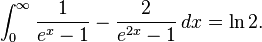 \int_0^\infty \frac{1}{e^x-1}-\frac{2}{e^{2x}-1}\,dx=\ln 2.