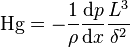 
\mathrm{Hg} = -\frac{1}{\rho}\frac{\mathrm{d} p}{\mathrm{d} x}\frac{L^3}{\delta^2}
