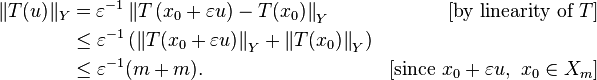 \begin{align}
\|T(u) \|_Y &= \varepsilon^{-1} \left \|T \left( x_0 + \varepsilon u \right) - T(x_0) \right \|_Y    & [\text{by linearity of } T ] \\
&\leq \varepsilon^{-1} \left ( \left\| T (x_0 + \varepsilon u) \right\|_Y + \left\| T (x_0) \right\|_Y \right ) \\
&\leq \varepsilon^{-1} (m + m).   & [ \text{since} \ x_0 + \varepsilon u, \ x_0 \in X_m ] \\
\end{align}